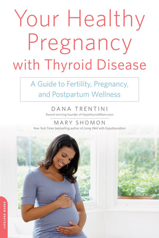 Your Healthy Pregnancy with Thyroid Disease: A Guide to Fertility, Pregnancy, and Postpartum Wellness - Thryft