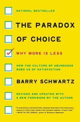 The Paradox of Choice : Why More Is Less, Revised Edition - Thryft