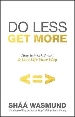 Do Less, Get More: How to Work Smart and Live Life Your Way - Thryft