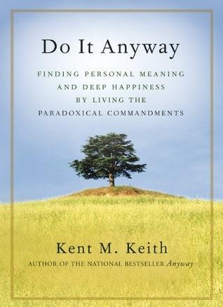 Do It Anyway: Finding Personal Meaning and Deep Happiness by Living the Paradoxical Commandments - Thryft