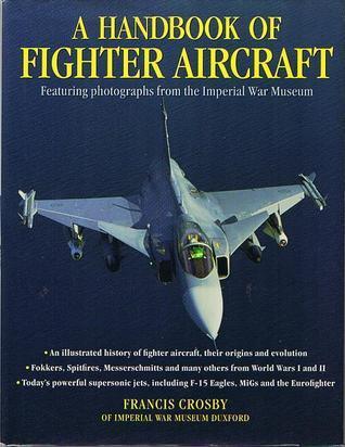 A Handbook Of Fighter Aircraft - Featuring Photographs From The Imperial War Museum - Thryft