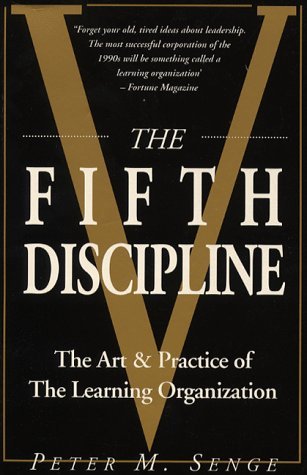 The Fifth Discipline: The Art and Practice of the Learning Organization