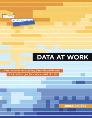 Data at Work: Best Practice for Creating Effective Charts and Information Graphics in Microsoft Excel