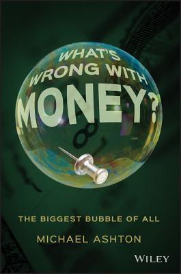 What's Wrong with Money?: The Biggest Bubble of All - Thryft