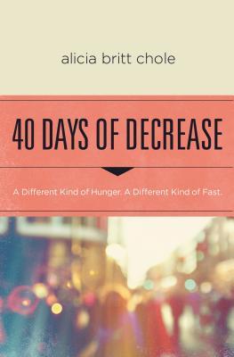 40 Days of Decrease: A Different Kind of Hunger, a Different Kind of Fast