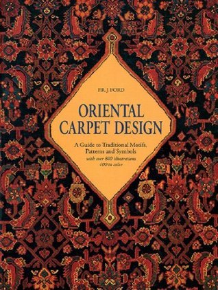 Oriental Carpet Design: A Guide to Traditional Motifs, Patterns, and Symbols