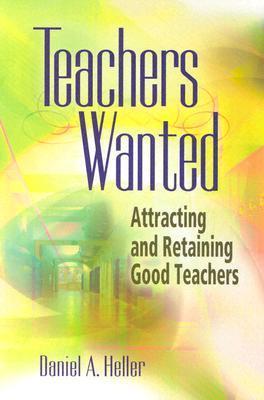 Teachers Wanted: Attracting and Retaining Good Teachers