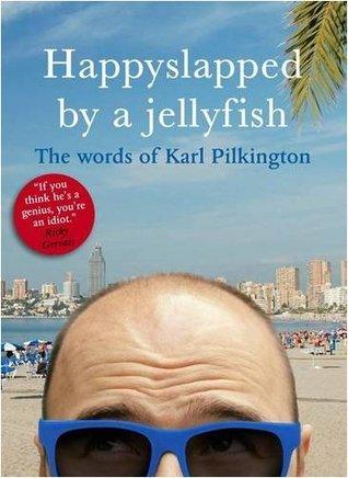 Happyslapped by a Jellyfish : The Words of Karl Pilkington - Thryft