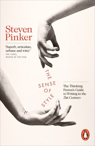 The Sense of Style: The Thinking Person’s Guide to Writing in the 21st Century