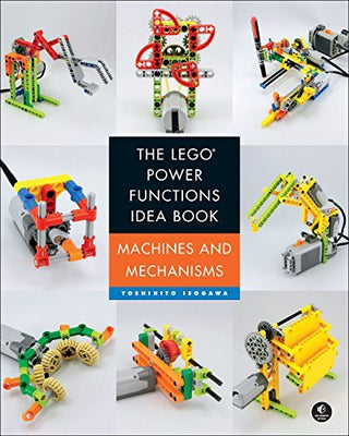 The LEGO Power Functions Idea Book: Vol. 1 Machines and Mechanisms