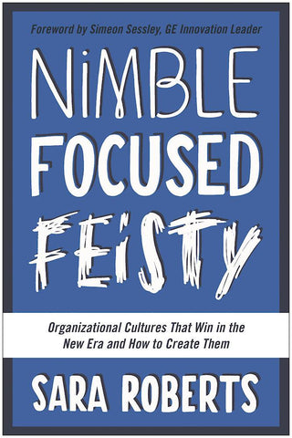 Nimble, Focused, Feisty : Organizational Cultures That Win in the New Era and How to Create Them - Thryft