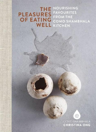 Pleasures of Eating Well : Nourishing Favourites from the Como Shambhala Kitchens - Thryft