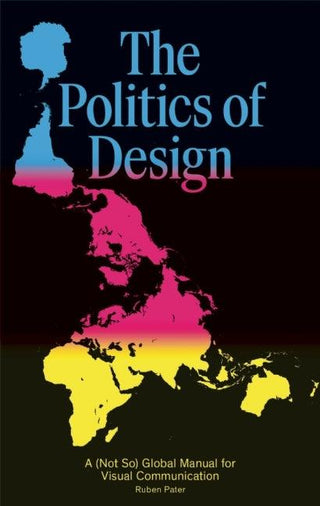 The Politics of Design : A (Not So) Global Design Manual for Visual Communication - Thryft