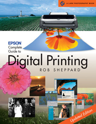 Epson Complete Guide to Digital Printing - A Lark Photography Book