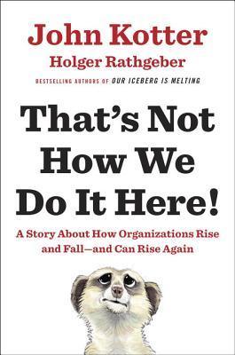 That's Not How We Do It Here! : A Story about How Organizations Rise and Fall--and Can Rise Again - Thryft