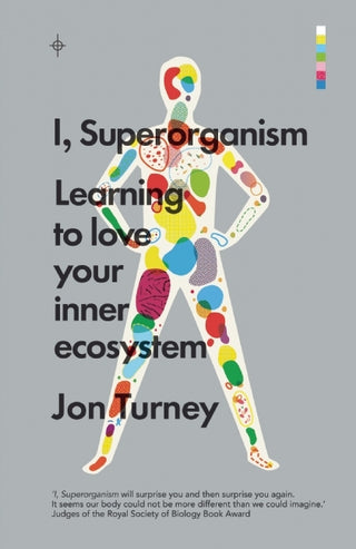 I, Superorganism: Learning to Love Your Inner Ecosystem