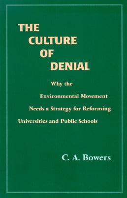 The Culture Of Denial - Why The Environmental Movement Needs A Strategy For Reforming Universities And Public Schools - Thryft