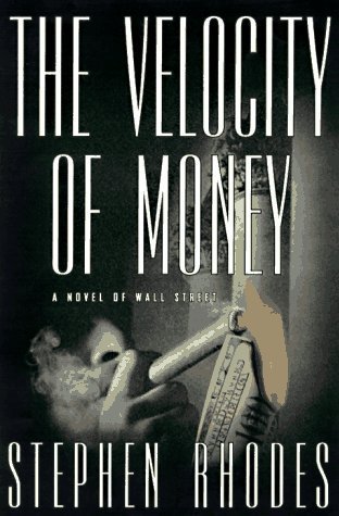 The Velocity of Money: A Novel of Wall Street