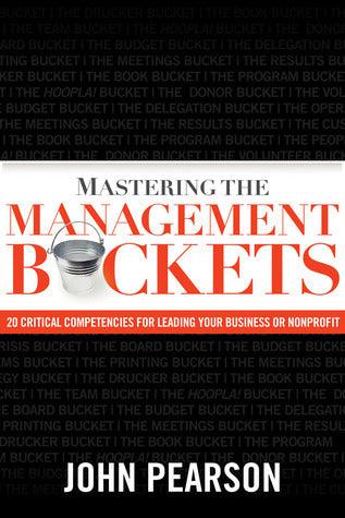 Mastering the Management Buckets : 20 Critical Competencies for Leading Your Business or Nonprofit - Thryft