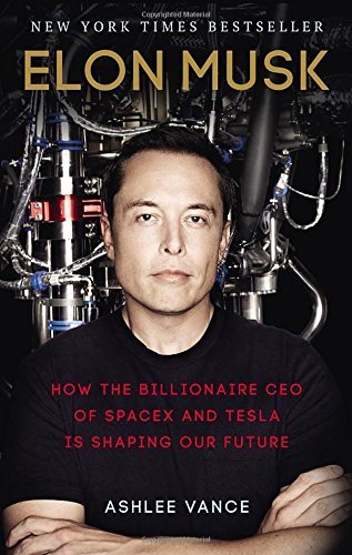 Elon Musk: How the Billionaire CEO of SpaceX and Tesla Is Shaping Our Future