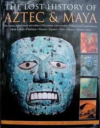 The Lost History of Aztec & Maya: The History, Legend, Myth and Culture of the Ancient Native Peoples of Mexico and Central America - Thryft