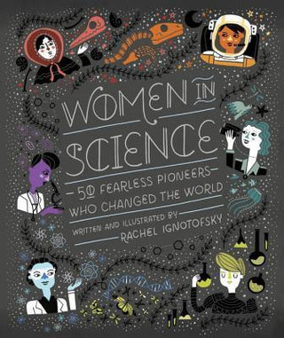 Women in Science : 50 Fearless Pioneers Who Changed the World