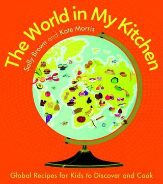 The World in My Kitchen: Global Recipes for Kids to Discover and Cook