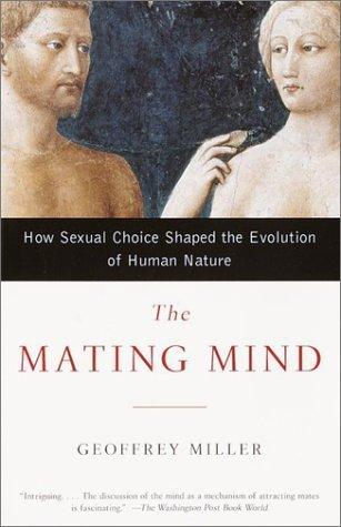 The Mating Mind : How Sexual Choice Shaped the Evolution of Human Nature - Thryft