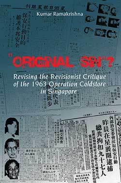 Original Sin"? Revising the Revisionist Critique of the 1963 Operation Coldstore in Singapore - Thryft