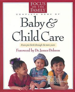 The Focus On The Family Complete Book Of Baby & Child Care - Thryft