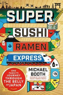 Super Sushi Ramen Express : One Family's Journey Through the Belly of Japan - Thryft