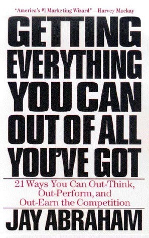 Getting Everything You Can Out of All You've Got: 21 Ways You Can Out-Think, Out-Perform, and Out-Earn the Competition