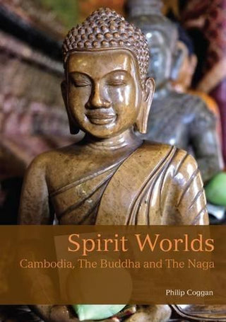 Spirit Worlds : Cambodia, the Buddha & the Naga - Thryft