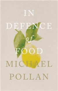 In Defence of Food : The Myth of Nutrition and the Pleasures of Eating - Thryft