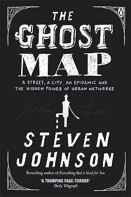 The Ghost Map : A Street, an Epidemic and the Hidden Power of Urban Networks. - Thryft