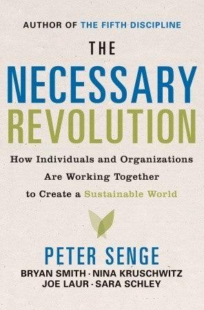 The Necessary Revolution : How Individuals and Organizations Are Working Together to Create a Sustainable World - Thryft