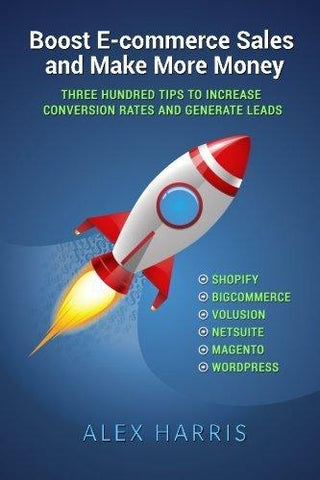 Boost E-commerce Sales and Make More Money : Three Hundred Tips to Increase Conversion Rates and Generate Leads - Thryft