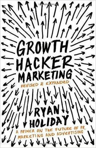 Growth Hacker Marketing : A Primer on the Future of PR, Marketing and Advertising - Thryft