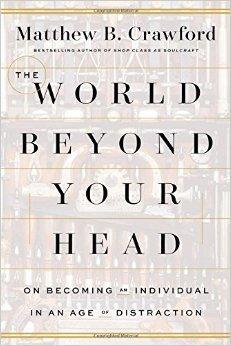 World Beyond Your Head : On Becoming an Individual in an Age of Distraction - Thryft
