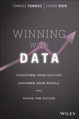 Winning With Data: Transform Your Culture, Empower Your People, and Shape the Future