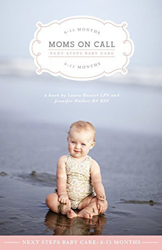Moms on Call: Next Steps Baby Care 6-15 Months