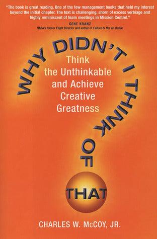 Why Didn't I Think Of That? - Think The Unthinkable And Achieve Creative Greatness - Thryft