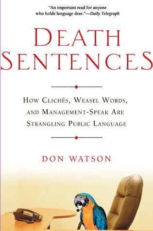 Death Sentences : How Cliches, Weasel Words and Management-Speak Are Strangling Public Language - Thryft