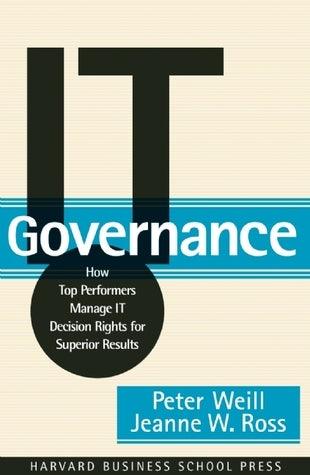 IT Governance : How Top Performers Manage IT Decision Rights for Superior Results - Thryft
