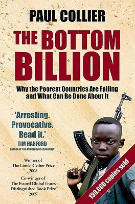 The Bottom Billion: Why the Poorest Countries Are Failing and What Can Be Done About It