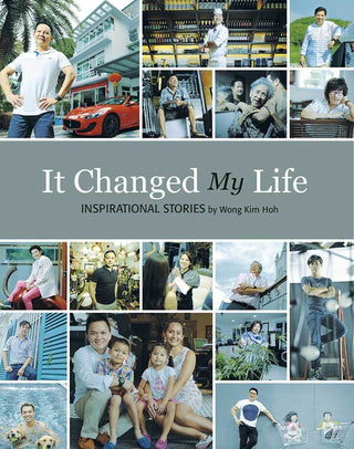 It Changed My Life: Inspirational Stories by Wong Kim Hoh