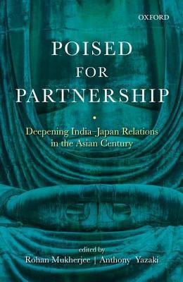 Poised for Partnership : Deepening India-Japan Relations in the Asian Century - Thryft