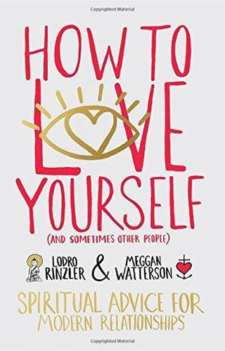 How to Love Yourself (and Sometimes Other People) : Spiritual Advice for Modern Relationships - Thryft