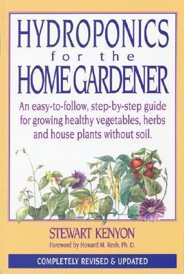 Hydroponics for the Home Gardener : An Easy-to-follow, Step-by-step Guide for Growing Healthy Vegetables, Herbs and House Plants without Soil - Thryft