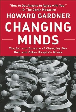 Changing Minds : The Art and Science of Changing Our Own and Other Peoples Minds - Thryft